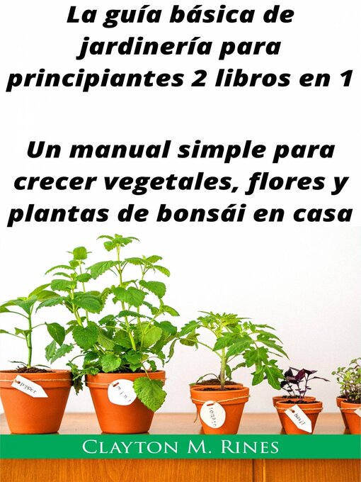 Title details for La guía básica de jardinería para principiantes 2 libros en 1 by Clayton M. Rines - Available